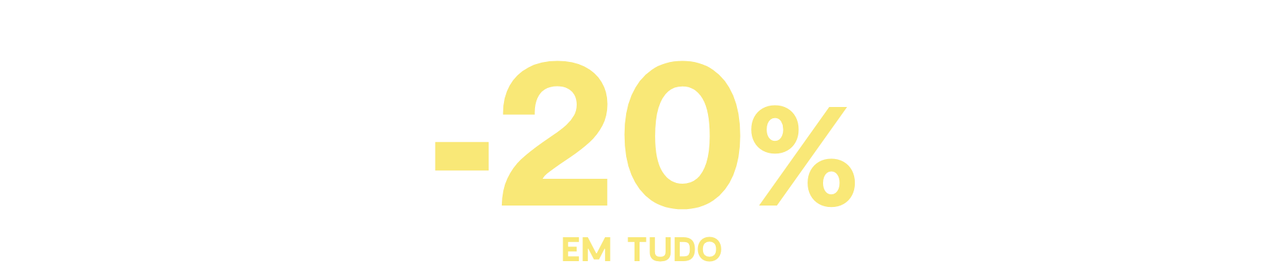 20% Desconto em toda a coleção