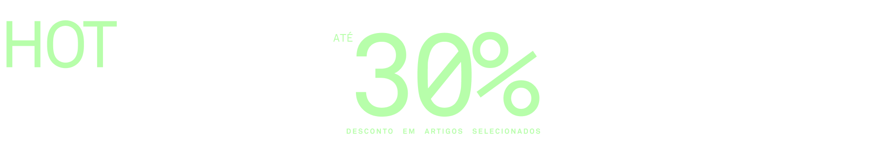 Hot Black Deals | Até -30% em artigos selecionados
